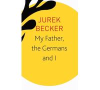 My Father, the Germans and I: Essays, Lectures, Interviews (The Seagull Library of German Literature)