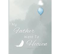 My Father Went to Heaven: Helping Children Navigate the Stages of Grief Through Simple and Honest Language and Powerful Illustrations