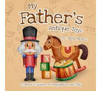 My father's antique toys: A Father's Lesson on Imagination and Play