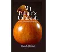 My Father's Calabash: Stories of Palm Wine and Heritage