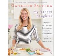 My Father's Daughter: Delicious, Easy Recipes Celebrating Family & Togetherness