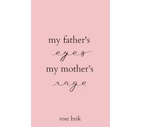 my father's eyes, my mother's rage
