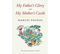 MY FATHERS GLORY MY MOTHERS CASTLE: Marcel Pagnol's Memories of Childhood