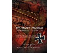 My Father's Iron Cross: Field Post Letters from the Front