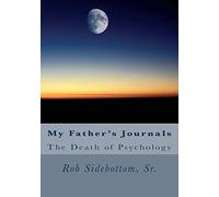 My Father's Journals: The Death of Psychology: Volume 1