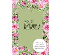 MY FATHER'S JOURNEY: A Beautifully Guided Memory Journal to Cherish for Generations