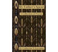 My Father's Spear: A Collection of Poems