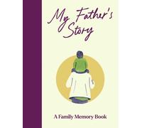 My Father's Story : A Keepsake Memory Journal for Your Father With Quotes, Illustrations, and 60 Life Story Prompts