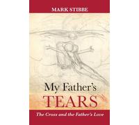 My Father's Tears : The Cross And The Father'S Love