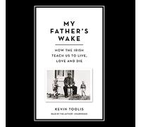 My Father's Wake: How the Irish Teach Us to Live, Love, and Die: Library Edition