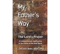 My Father's Way: The Lord's Prayer: A Compassionate Application in the Power of the Holy Spirit