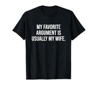 My Favorite Argument is Usually My Wife T-Shirt