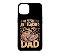 My Favorite Art Teacher Calls Me Dad Case for iPhone 13