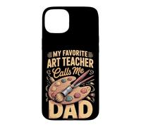 My Favorite Art Teacher Calls Me Dad Case for iPhone 15 Plus