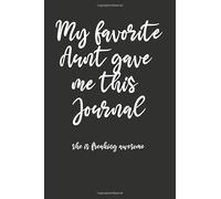 My Favorite Aunt Gave Me This Journal - She is Freaking Awesome: Journal Notebook to Write In to gift your niece or nephew- Funny Lined notebook Present for Boys and Girls