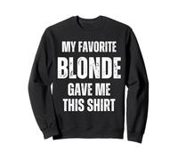 My Favorite Blonde Gave Me This Shirt Funny Girlfriend Wife Sweatshirt