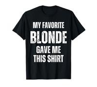 My Favorite Blonde Gave Me This Shirt Funny Girlfriend Wife T-Shirt