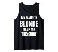 My Favorite Blonde Gave Me This Shirt Funny Girlfriend Wife Tank Top