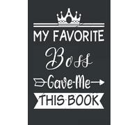 My Favorite Boss Gave Me This Book: Funny Blank Lined Journal gift for worker, Funny Gift from Boss, Funny notebook from Boss, Funny notebook for worker, Funny gift for Employee