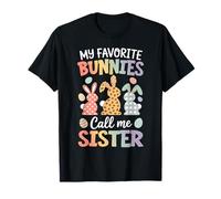 My Favorite Bunnies Call Me Sister Easter Bunny Easter Day T-Shirt