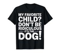 My Favorite Child Don't Be Ridiculous It's The Dog |- Value Graphic T-Shirt, Men, Black, XL