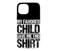 MY FAVORITE CHILD GAVE ME THIS Case for iPhone 15