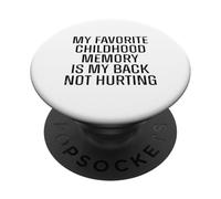 My Favorite Childhood Memory Is My Back Not Hurting Funny PopSockets Adhesive PopGrip