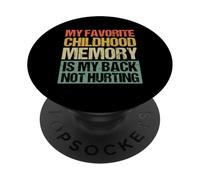 My Favorite Childhood Memory Is My Back Not Hurting Funny PopSockets Adhesive PopGrip