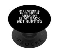 My Favorite Childhood Memory Is My Back Not Hurting Funny PopSockets Adhesive PopGrip