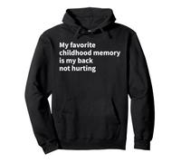 My favorite childhood memory is my back not hurting Pullover Hoodie