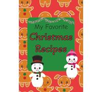 My Favorite Christmas Recipes: Create New Holiday Keepsakes, Record Old Traditions and New Timeless Recipes with a New Christmas Recipe Journal