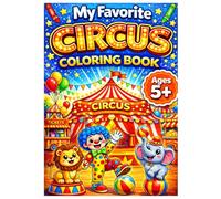 My Favorite CIRCUS Coloring Book for Ages 5+: Silly and Fun Circus Moments with Clowns, Acrobats, Animals, and Big Top Shows for Kids (My Favorite Everyday Adventures Coloring Books)