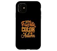 My favorite Color is Autumn Case for iPhone 11