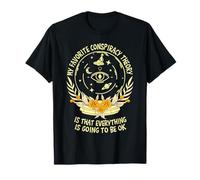 My Favorite Conspiracy Theory Everything Is Going to Be OK T-Shirt