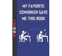 My Favorite Coworker Gave me this Book - Funny Office Notebook: Blue Book Cover | 6 x 9 inches Lined Notebook, 120 pages | Office Humor Gifts
