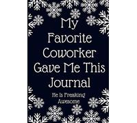 My Favorite Coworker Gave Me This Journal He Is Freaking Awesome: Work Christmas Gifts For Staff- Lined Blank Notebook Journal