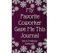 My Favorite Coworker Gave Me This Journal She Is Freaking Awesome: Employee Team Gifts- Lined Blank Notebook Journal
