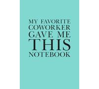 My Favorite Coworker Gave Me This Notebook: 6 x 9 Blank Lined Notebook Journal Blue - Funny Saying Sarcastic Work Gag Gift for Office Coworkers, Employees, Team, Adults, Boss