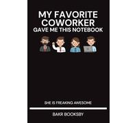 My Favorite Coworker Gave Me This Notebook She Is Freaking Awesome: Funny Christmas Gift / New Year's Gift for a New Beginning / 6" x 9" Lined Notebook Journal