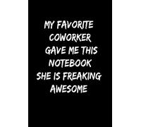 MY FAVORITE COWORKER GAVE ME THIS NOTEBOOK SHE IS FREAKING AWESOME: Lined notebook |Employee Appreciation Thank You Gift lined journals | great gift idea for teams bosses coworkers.. |hr funny gifts