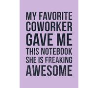 My Favorite Coworker Gave Me This Notebook: Work Bestie Gifts for Women Purple, Funny Sarcastic Gag Gift for Colleague, Small Appreciation Gift for Best Friend, Fun Office Presents