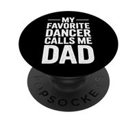 My Favorite Dancer Calls Me Dad Dance Proud Father PopSockets Adhesive PopGrip