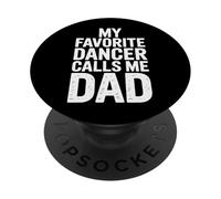 My Favorite Dancer Calls Me Dad Dance Recital Ballet Parent PopSockets Adhesive PopGrip
