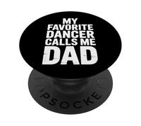 My Favorite Dancer Calls Me Dad Proud Dance Parent PopSockets Adhesive PopGrip