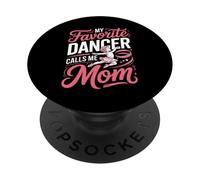 My Favorite Dancer Calls Me Mom PopSockets Adhesive PopGrip