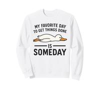My Favorite Day To Get Things Done Is Someday | Unproductive Sweatshirt
