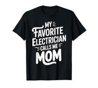 My Favorite Electrician Calls Me Mom Mama Mommy Mother Gifts T-Shirt