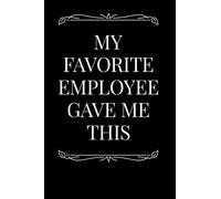 My Favorite Employee Gave Me This: 110-Page Blank Lined Journal Supervisor Gag Gift