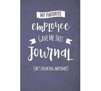 My Favorite Employee Gave Me This Journal (She's Freaking Awesome!): Blank and Lined Journal