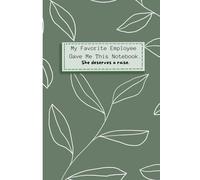 My Favorite Employee Gave Me This Notebook She deserves a raise: Funny Gifs Blank Lined Notebook Journal, Gift For Co-workers, funny Gag Gifts for ... & Old People Gag Gifts for Office Workers